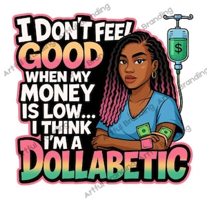 Citazione divertente sui soldi Dollabetic, arte digitale / Sassy Locs, arte murale stampabile / Hustle Humor SVG PNG per magliette, tazze, adesivi