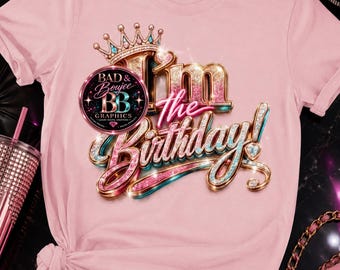I’m The Birthday PNG Bundle, Birthday Girl PNG, Birthday Queen Design, Birthday Shirt Graphic, DTF Transfer Design, Sublimation png