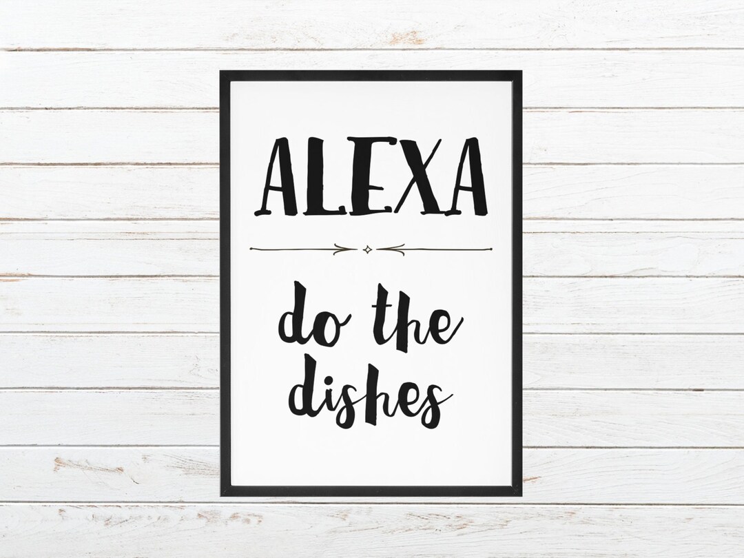 Alexa Do the Dishes Kitchen Wall Art Print Kitchen Decor Wall Art