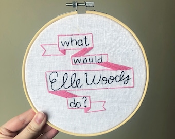 What Would Elle Woods Do? embroidery hoop