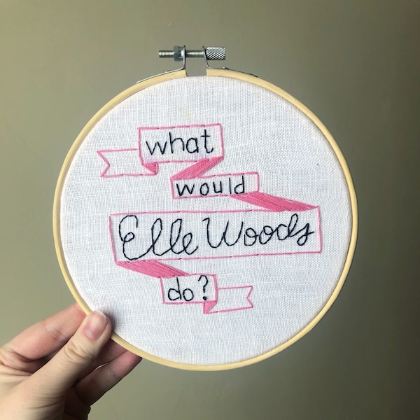 What Would Elle Woods Do? embroidery hoop