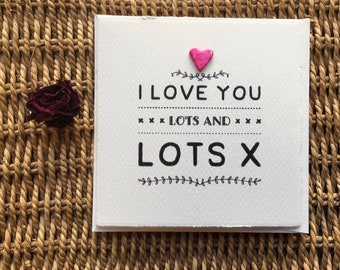 15) I love you lots and lots x Handmade card for Valentine’s Day/anniversaries & weddings etc