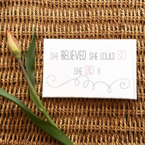 Hand made encouragement card. She believed she could so she did.