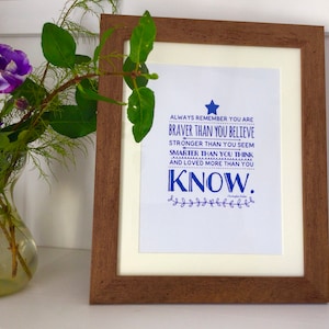 Always remember you are braver than you believe, stronger than you seem, smarter than you think and loved more than you know. Framed picture
