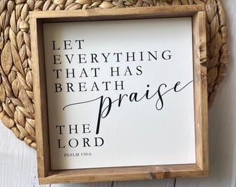 Let Everything That Has Breath Praise the Lord - Psalm 150:6 Wood Sign | Christian Wall Art | Farmhouse Scripture Decor | Bible Verse Sign
