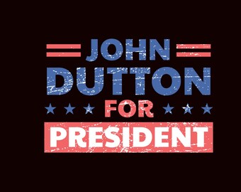 John Dutton For President , Sublimate Download, digital print file, png sublimation, parody, funny design