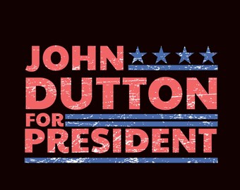 John Dutton For President , Sublimate Download, digital print file, png sublimation, parody, funny design