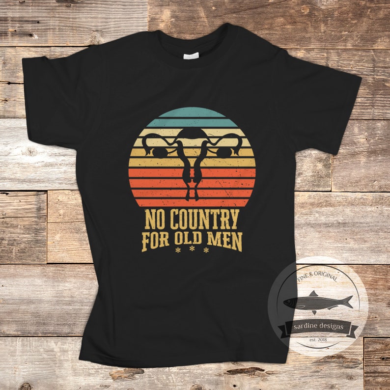 No Country For Old Men Uterus Shirt Feminist Tee 