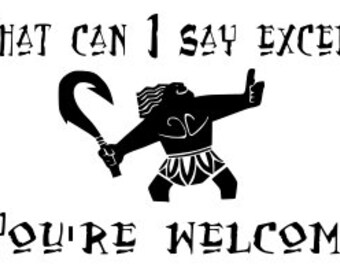 maui, moana, just and ordinary demi dad, what can i say except, you're welcome, cricut, SVG, silhouette, printable, instant download