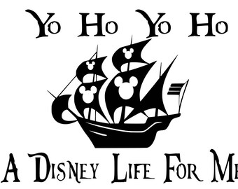 disney, yo ho yo ho a disney life for me, mickey pirate, pirate ship, disney vacation, cricut, SVG, silhouette, printable, instant download