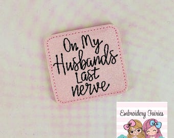 On My Husbands Last Nerve Feltie Design, Funny Feltie File, Embroidery Design, Embroidery Pattern, ITH Embroidery Pattern