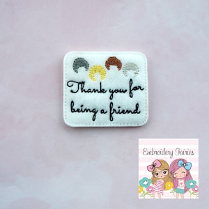 Thank You Friend Feltie File - ITH Design - Embroidery Digital File - Machine Embroidery Design - Feltie Designs - Feltie