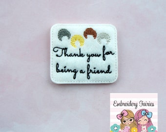 Thank You Friend Feltie File - ITH Design - Embroidery Digital File - Machine Embroidery Design - Feltie Designs - Feltie