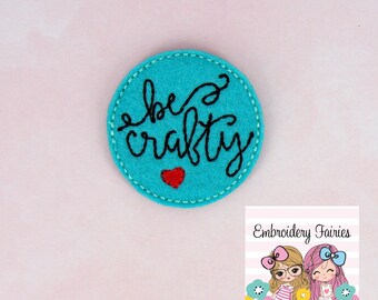 Be Crafty Feltie File - Crafty Feltie Design - ITH Embroidery File - Embroidery File - Machine Embroidery Design - Feltie File