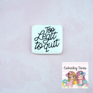 Too Legit to Quit Feltie File - Feltie Design - ITH Feltie - ITH Feltie Design - Feltie File - Feltie Pattern - Funny Feltie Design - Feltie