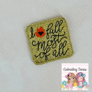 I Love Fall Most Of All Feltie Design, Feltie Pattern, Machine Embridery Design, Embroidery Download, ITH Design, Funny Feltie Design