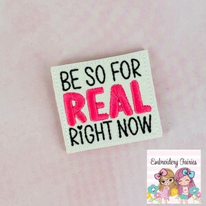 Be So For Real Right Now Feltie Design, Funny Feltie File, Embroidery Design, Mini Embroidery Design, In The Hoop Embroidery Pattern