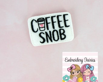 Coffee Snob Feltie File - Coffee Feltie - ITH Design - Embroidery Digital File - Machine Embroidery Design - Coffee Embroidery File