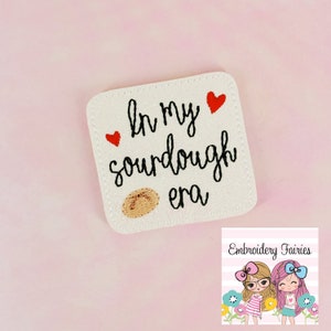 In my Sourdough Era Feltie Design, Funny Feltie File, Feltie Pattern, ITH Machine Embroidery Design, In The Hoop Pattern, Mini Embroidery