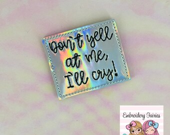 Don't Yell At Me Feltie Design, I'll Cry Feltie Pattern, Machine Embridery Design, Embroidery Download, ITH Design, Medical Feltie