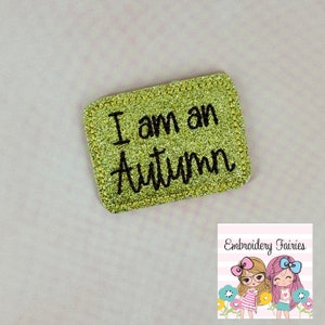 I am an Autumn Feltie Design, Gilmore Feltie Pattern, Machine Embridery Design, Embroidery Download, ITH Design, Medical Feltie