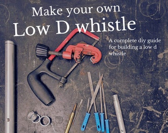 Make your own Low D tin whistle Ebook, DIY ebook to do it yourself, download pdf file to make your celtic instrument