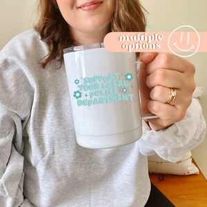 Support Your Local Police Department Insulated Travel Mug or Ceramic Mug, Gifts For Police Wives, Law Enforcement Gifts