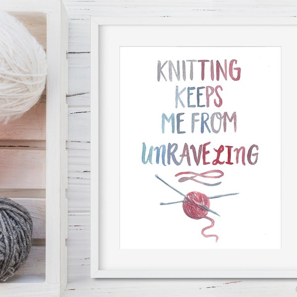 Knitting Keeps me from unraveling Digital Print Printable Inspirational Quotes Crafting Painting for Knitters Yarn