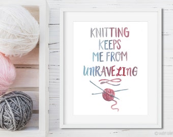Knitting Keeps me from unraveling Digital Print Printable Inspirational Quotes Crafting Painting for Knitters Yarn