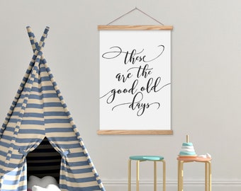 These Are The Good Old Days - Kids Room Farmhouse Sign