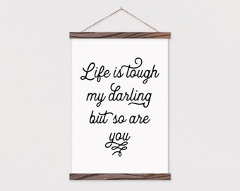 Life Is Tough My Darling But So Are You - Hanging Canvas Quote Print