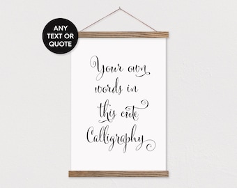 Cute Calligraphy Custom Quote Print with Wood Magnetic Poster Hanger - any words or pix