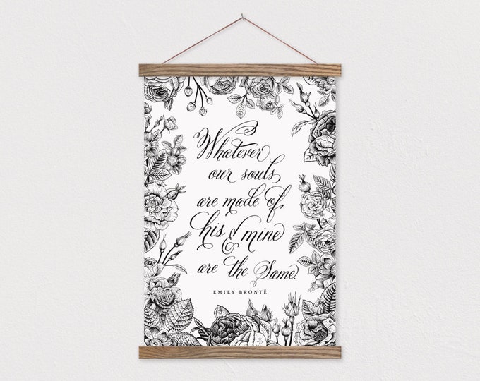 Whatever Our Souls Are Made Of, His and Mine Are The Same - Emily Bronte Quote on Canvas With Hanger Frames