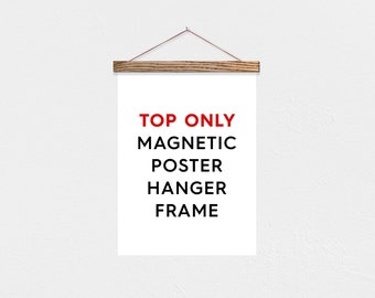TOP ONLY - Poster Hanger Frame - Magnetic Wood 12 Sizes!