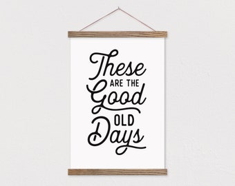 These Are The Good Old Days - Farmhouse Hanging Canvas Sign