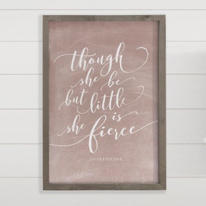 Though She Be But Little She is Fierce - Shakespeare Quote