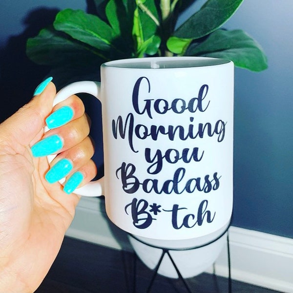 Good Morning Mug| Good Morning You Badass B*tch| Coffee Mug| Custom Mug| Tea Mug| Personalized Mug| Motivational Mug| Gift For Her| Babe