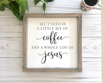 All I Need Is A Little Bit Of Coffee And A Whole Lot Of Jesus Sign | Kitchen Sign | Coffee Bar Sign | Christian Wall Decor