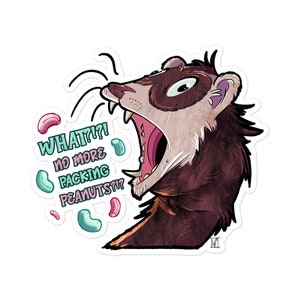 May include: A sticker featuring a cartoon ferret with a surprised expression and an open mouth. Text reads "WHAT!!? NO MORE PACKING PEANUTS!?" with colorful jelly bean graphics. The ferret is brown and white.