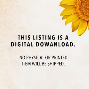 May include: Image features a bright yellow sunflower in the upper right corner against a cream-colored background. Text states "THIS LISTING IS A DIGITAL DOWNLOAD. NO PHYSICAL OR PRINTED ITEM WILL BE SHIPPED."