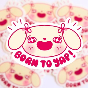 Born to Yap Pup Cute Sticker | Funny Decal | Gift for Friend Who Loves to Talk / Yap | Cute Journal Laptop Decor