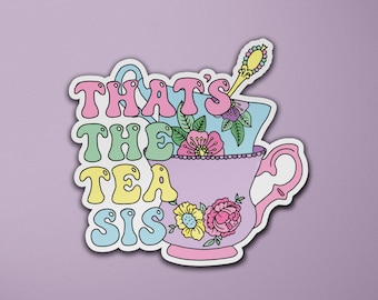 That's The Tea Sis Vinyl Sticker | Tea Drinker | Gossip Girl | Teacup | Laptop Sticker | Luggage Sticker | Quote Sticker