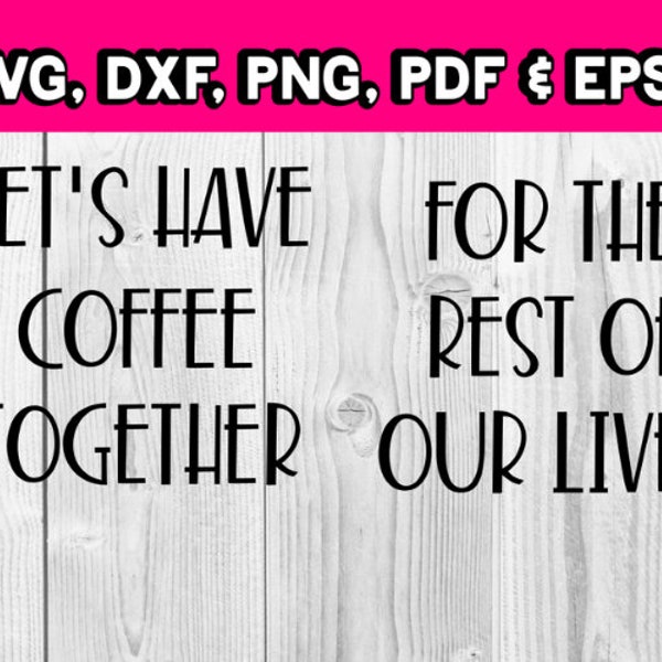 Let's have coffee together for the rest of our lives - svg dxf cut file