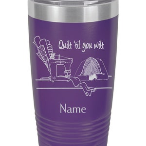 Personalized Quilt Tumbler: &quot;Quilt Til You Wilt&quot; Engraved Insulated Cup
