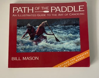 Vintage Path of the Paddle/An Illustrated Guide to the Art of Canoeing By Bill Mason, Revised/Updated By Paul Mason