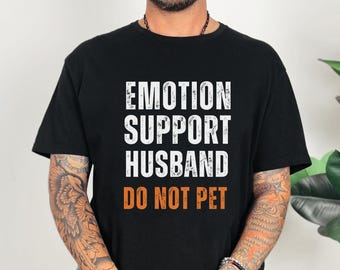 Emotional Support Husband Tee, Funny Gift For Husband, Best Husband Tee, Father's Day Gift from Wife, Valentines day gift, Birthday Gift