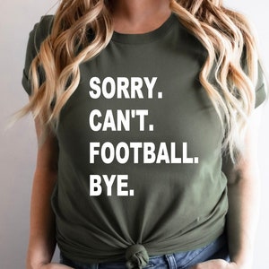 Football Season Sweatshirt, Sorry Can&#39;t Football Bye Shirt, Funny Football Shirt, Football Mom Sweatshirt, Football Lover Shirt Gift