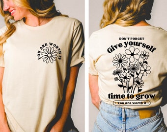 Give Yourself Time To Grow Shirt, You Are Worth It T-Shirt, Mental Health Awareness Shirts, Inspirational Message Shirts For Her, Be Kind