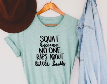 Squat Because No One Raps About Little Butts Tee, Funny Workout Shirt, Fitness T-Shirt, Gym Shirt, Women's Workout Shirt, Cute Gym Shirts