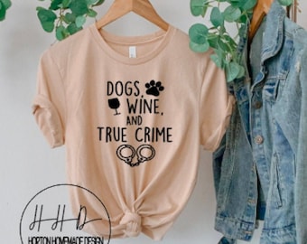 Dogs Wine & True Crime, True Crime Shirt, True Crime Fan, Crime Shows Tee, Crime Junky Gift, Murder Shows Lover, Dog Lover Gift, Wine Lover